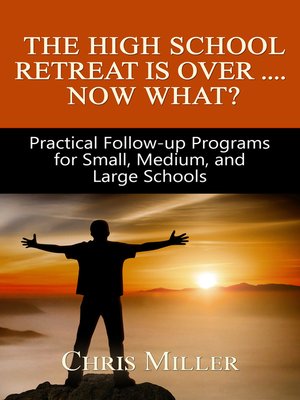 cover image of The High School Retreat Is Over- Now What? Practical Follow-up Programs for Small, Medium, and Large Schools